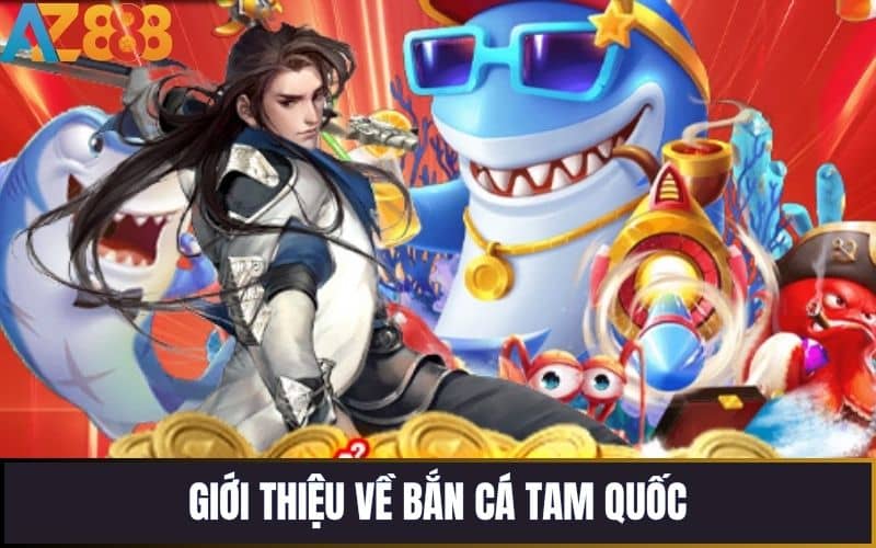 Đôi Nét Về Bắn Cá Tam Quốc Online